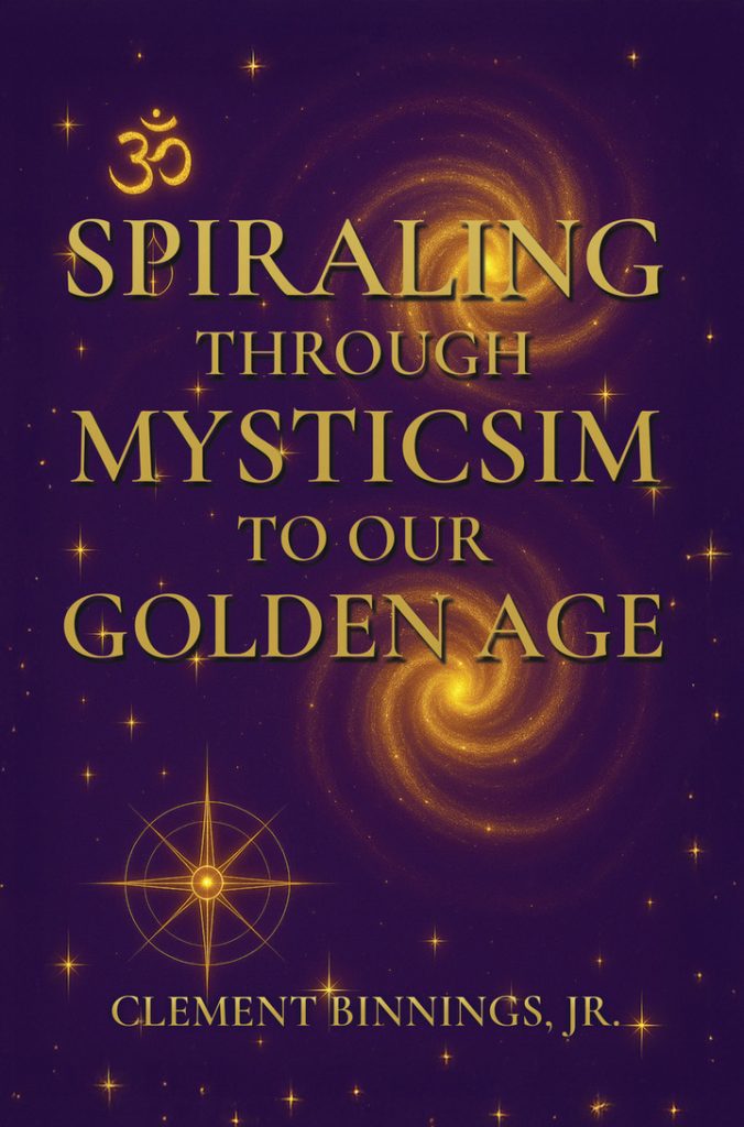 Book cover for "Spiraling Through Mysticism to Our Golden Age" by Clement Binnings, Jr. Set against a deep violet star-filled background, the design features two radiant golden spirals representing the soul’s ascent through consciousness. A glowing Om symbol appears at the top, and a celestial compass rose at the bottom symbolizes spiritual direction. The title is centered in large, gold serif font.